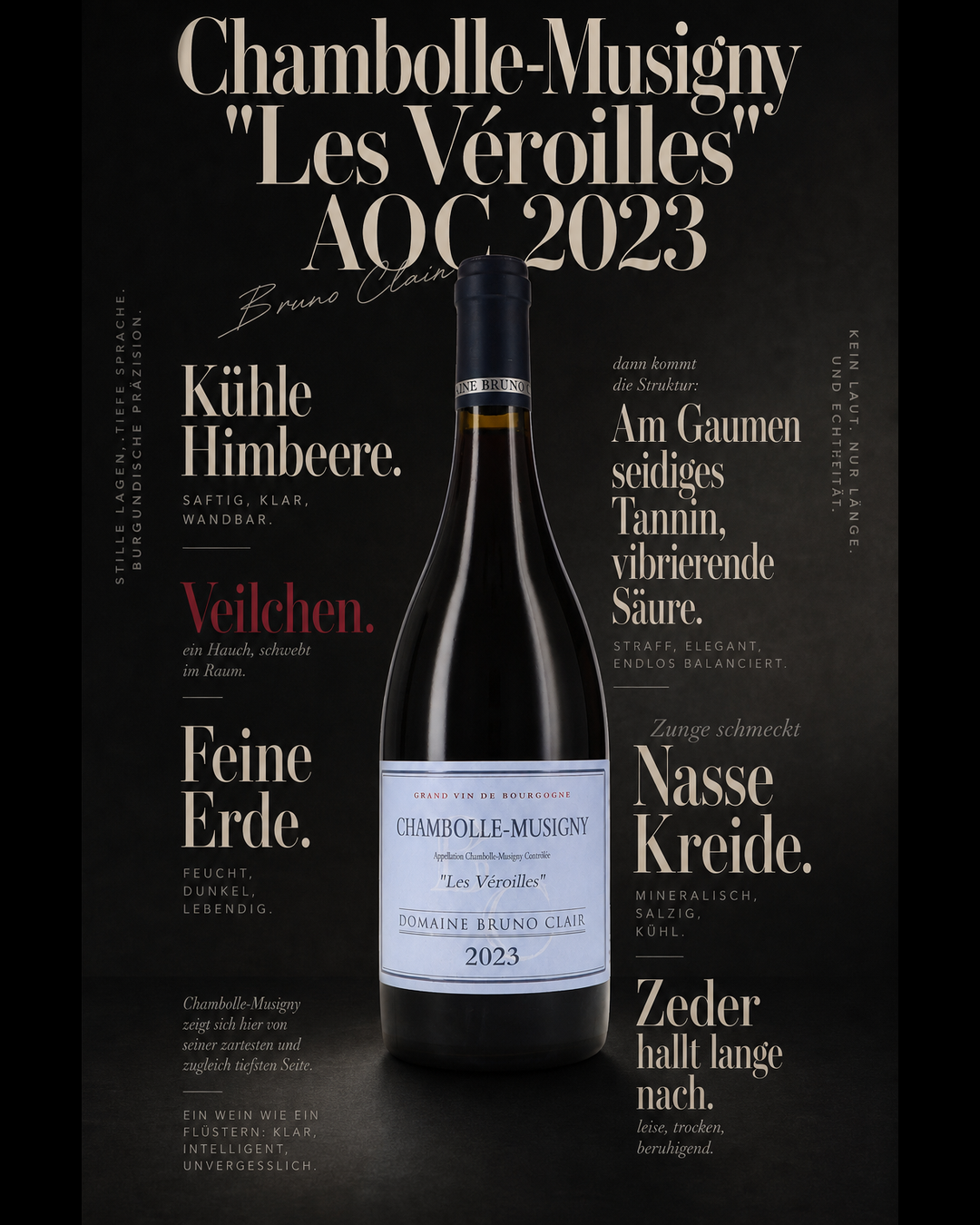Chambolle-Musigny "Les Véroilles" AOC 2023 — Kühle Himbeere. Veilchen. Feine Erde. Am Gaumen seidiges Tannin, vibrierende Säure. Zunge schmeckt Nasse Kreide. Zeder hallt lange nach.