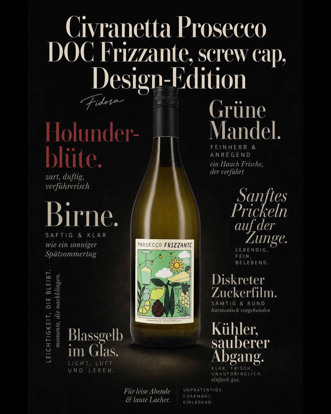 Civranetta Prosecco DOC Frizzante, screw cap, Design-Edition — Holunderblüte. Birne. Grüne Mandel. Sanftes Prickeln auf der Zunge. Diskreter Zuckerfilm. Kühler, sauberer Abgang. Blassgelb im Glas.