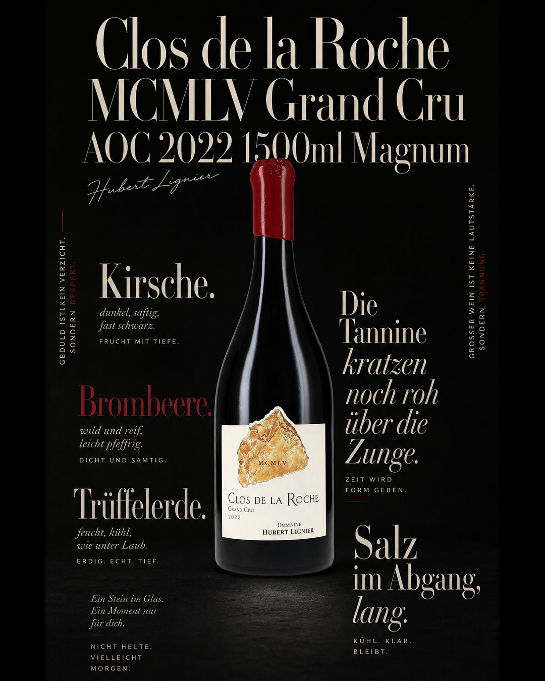 "Clos de la Roche" MCMLV Grand Cru AOC 2022 1500ml Magnum — Kirsche. Brombeere. Trüffelerde. Die Tannine kratzen noch roh über die Zunge. Salz im Abgang, lang.