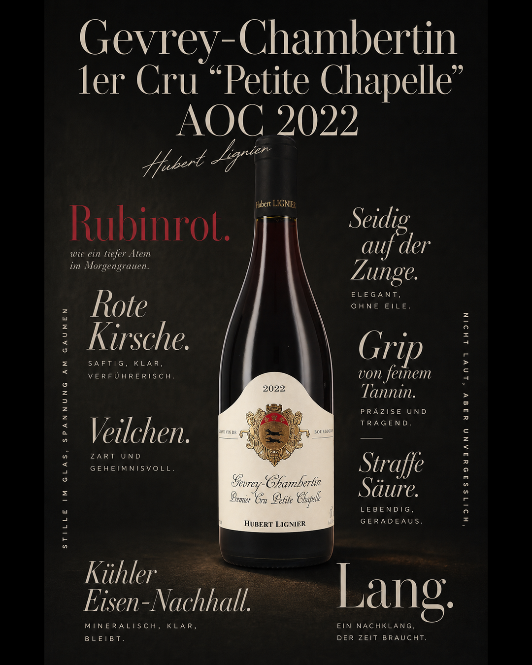 Gevrey-Chambertin 1er Cru "Petite Chapelle" AOC 2022 — Rubinrot. Rote Kirsche. Veilchen. Seidig auf der Zunge. Grip von feinem Tannin. Straffe Säure. Kühler Eisen-Nachhall. Lang.