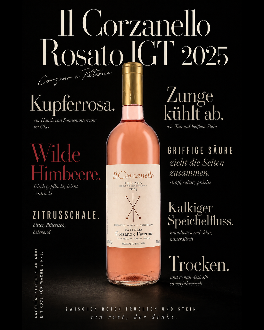 Il Corzanello Rosato IGT 2025 — Kupferrosa. Wilde Himbeere. Zitrusschale. Zunge kühlt ab. Griffige Säure zieht die Seiten zusammen. Kalkiger Speichelfluss. Trocken.