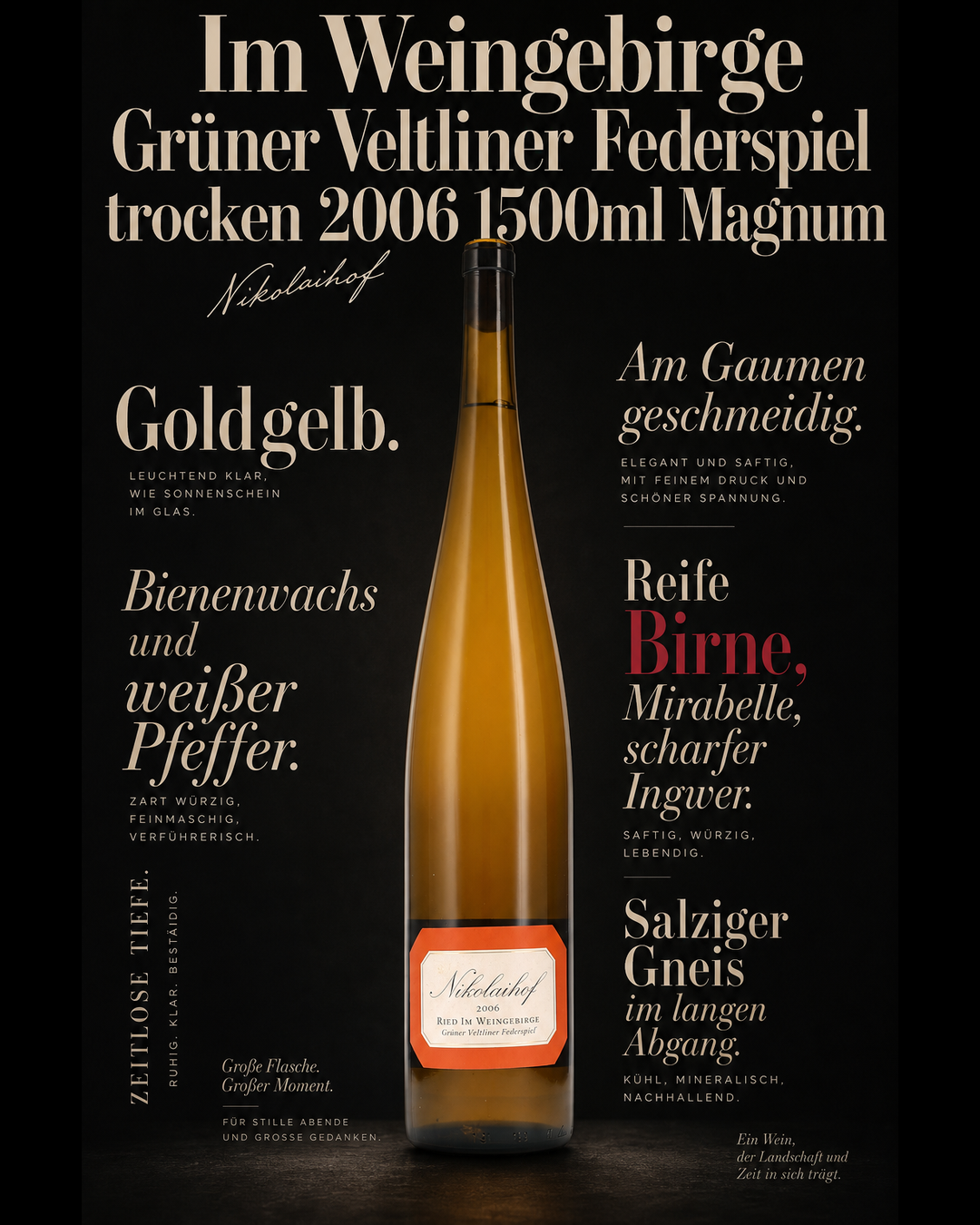 Im Weingebirge Grüner Veltliner Federspiel trocken 2006 1500ml Magnum — Goldgelb. Bienenwachs und weißer Pfeffer. Am Gaumen geschmeidig. Reife Birne, Mirabelle, scharfer Ingwer. Salziger Gneis im langen Abgang.
