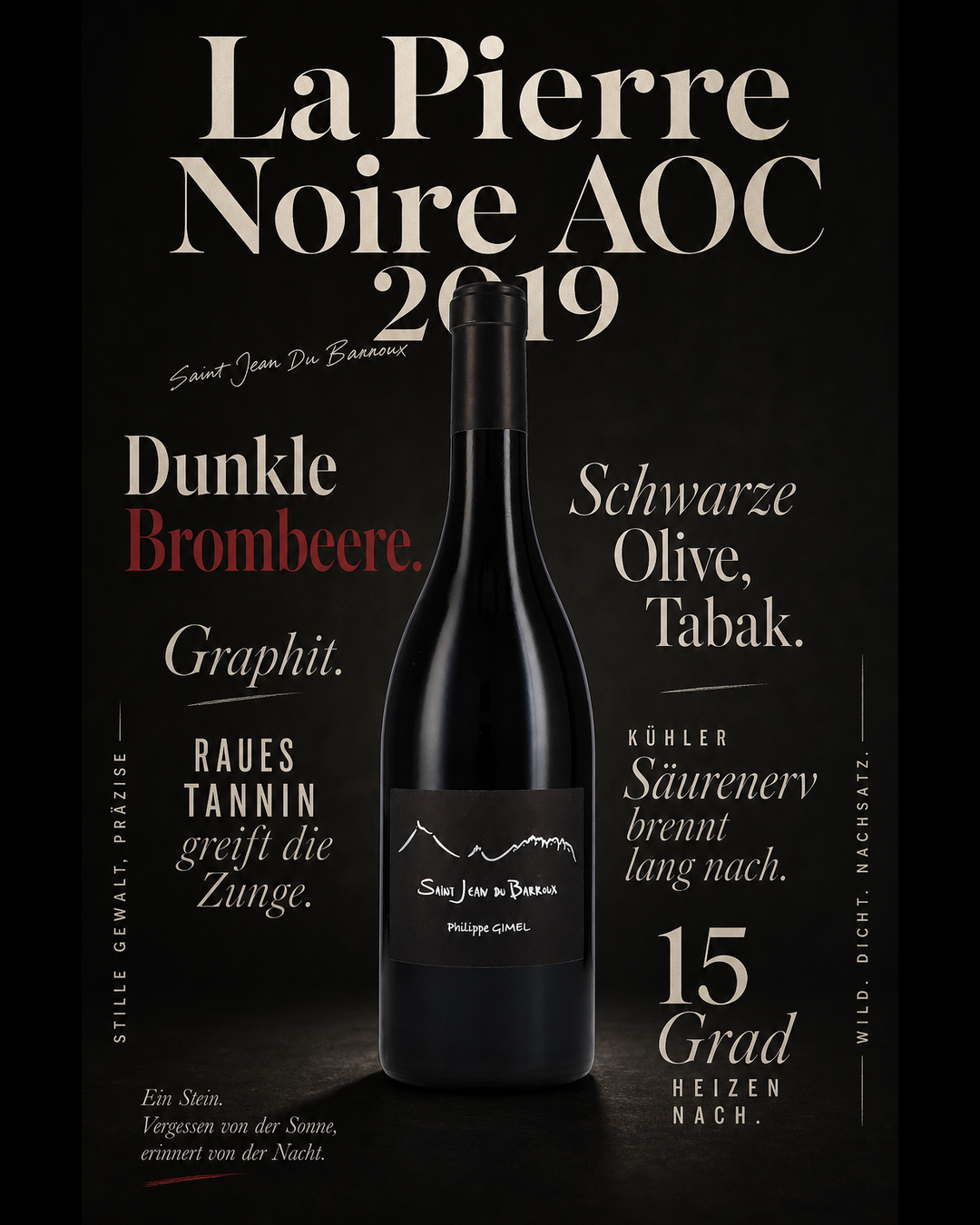 La Pierre Noire AOC 2019 — Dunkle Brombeere. Graphit. Raues Tannin greift die Zunge. Schwarze Olive, Tabak. Kühler Säurenerv brennt lang nach. 15 Grad heizen nach.