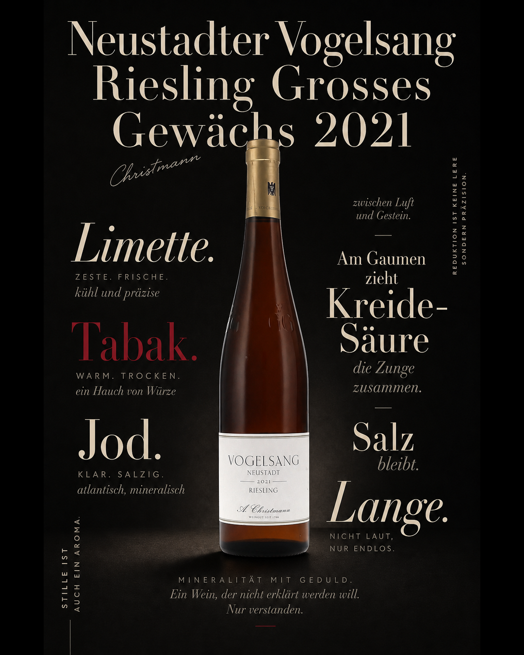 Neustadter Vogelsang Riesling Grosses Gewächs 2021 — Limette. Tabak. Jod. Am Gaumen zieht Kreide-Säure die Zunge zusammen. Salz bleibt. Lange.