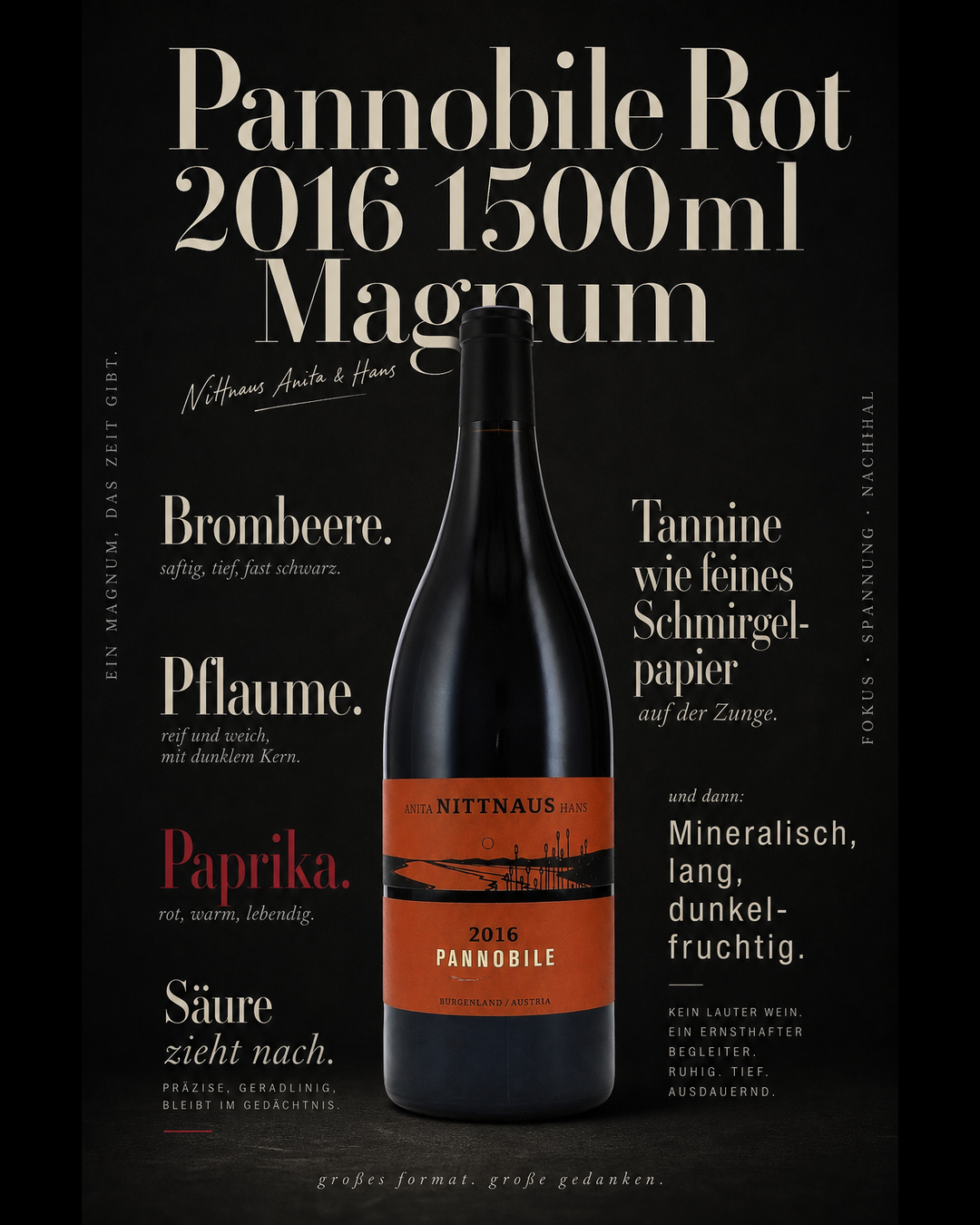 Pannobile Rot 2016 1500ml Magnum — Brombeere. Pflaume. Paprika. Tannine wie feines Schmirgelpapier auf der Zunge. Säure zieht nach. Mineralisch, lang, dunkelfruchtig.