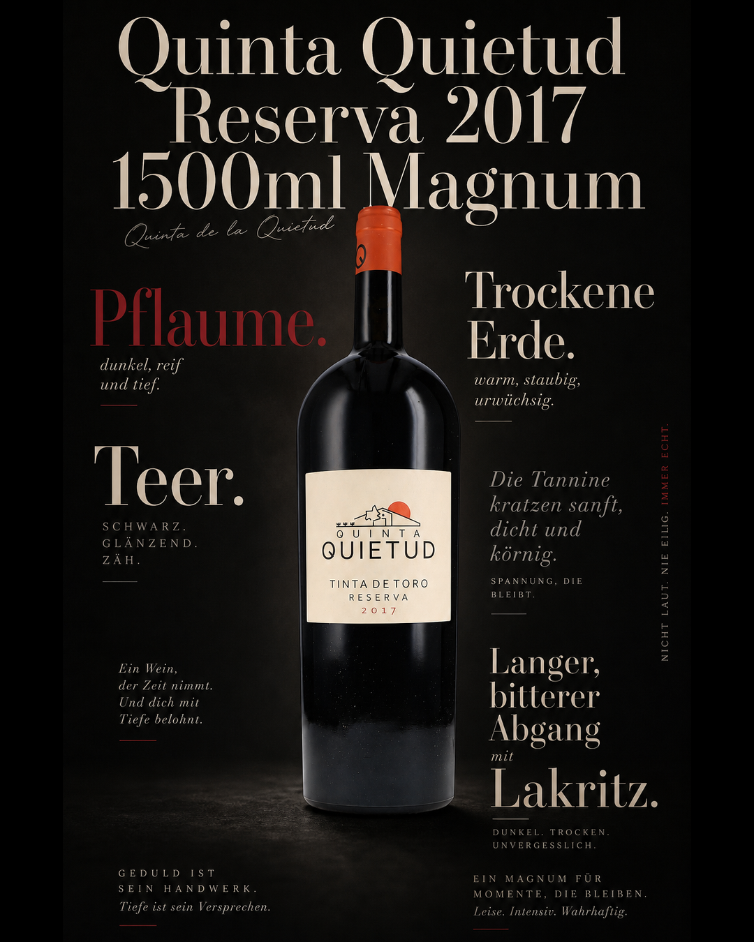 Quinta Quietud Reserva 2017 1500ml Magnum — Pflaume. Teer. Trockene Erde. Die Tannine kratzen sanft, dicht und körnig. Langer, bitterer Abgang mit Lakritz.