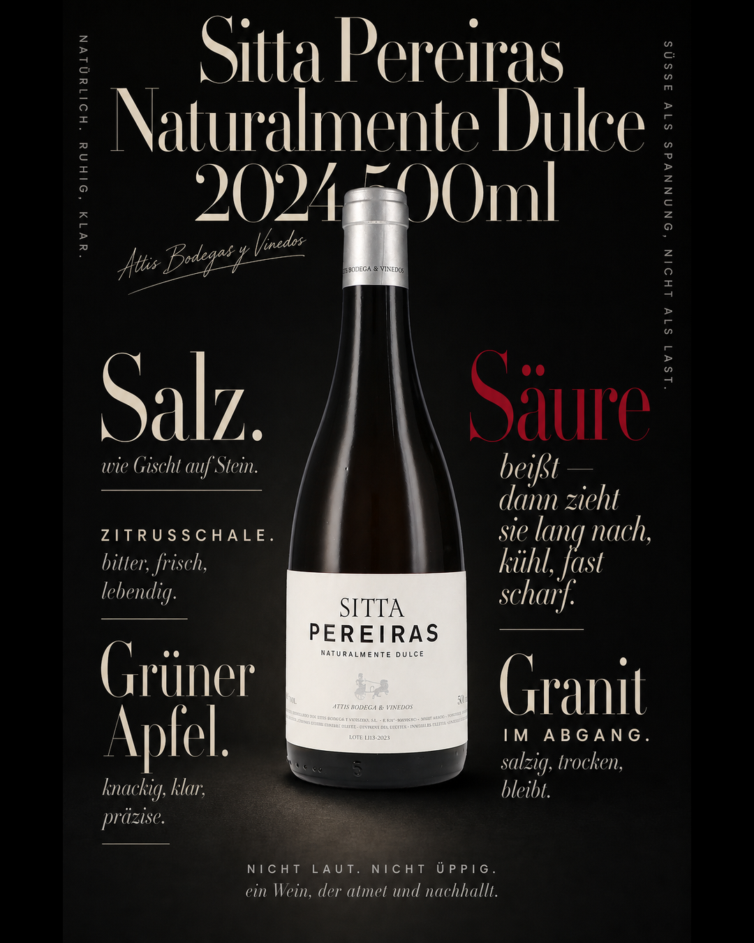Sitta Pereiras Naturalmente Dulce 2024 500ml — Salz. Zitrusschale. Grüner Apfel. Säure beißt — dann zieht sie lang nach, kühl, fast scharf. Granit im Abgang.